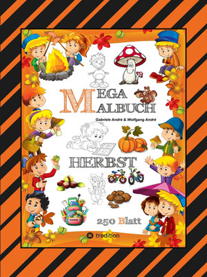 cover image of MEGA MALBUCH--250 TOLLE MOTIVE--KREATIVES MALEN--HERBST--MÄRCHENWELTEN--BAUMHAUS--TIERE--JAHRESZEIT--KIDS